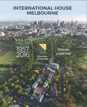 International House Melbourne 1957-2016 de Frank Larkins