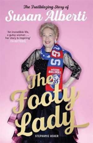 The Footy Lady: The Trailblazing Story of Susan Alberti de Stephanie Asher