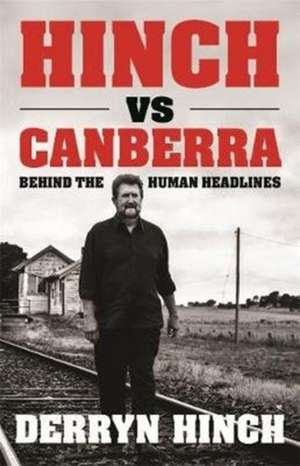 Hinch Vs Canberra: Behind the Human Headline de Derryn Hinch