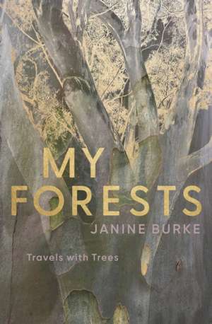 My Forests: Travels with Trees de Janine Burke