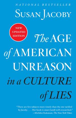 The Age of American Unreason in a Culture of Lies de Susan Jacoby