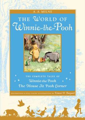 The World of Winnie the Pooh: The Complete Winnie-The-Pooh and the House at Pooh Corner de A. A. Milne