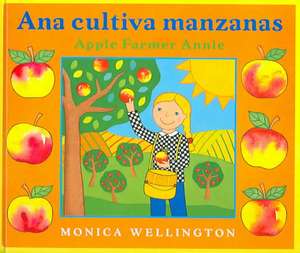 Ana Cultiva Manzanas =: Apple Farmer Annie de Monica Wellington