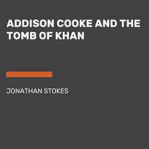 Addison Cooke and the Tomb of Khan de Jonathan W. Stokes