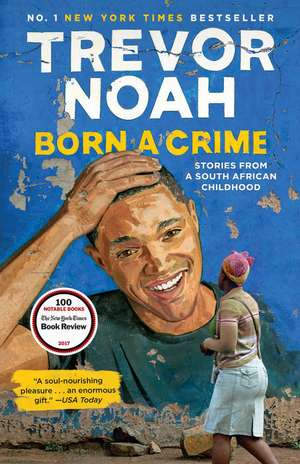 Born a Crime: Stories from a South African Childhood de Trevor Noah