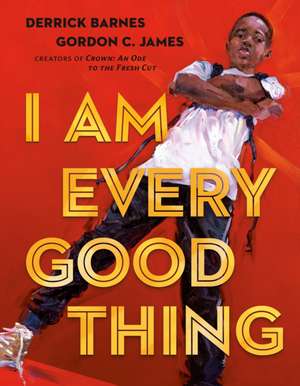 I Am Every Good Thing de Derrick Barnes