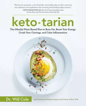 Ketotarian: The (Mostly) Plant-Based Plan to Burn Fat, Boost Your Energy, Crush Your Cravings, and Calm Inflammation de Will Cole