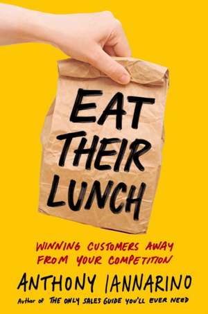 Eat Their Lunch de Anthony Iannarino