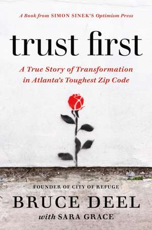 Trust First: A True Story about the Power of Giving People Second Chances de Bruce Deel