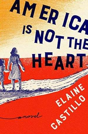 AMERICA IS NOT THE HEART de ELAINE CASTILLO