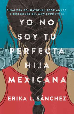 Yo No Soy Tu Perfecta Hija Mexicana / I Am Not Your Perfect Mexican Daughter de Erika L Sánchez