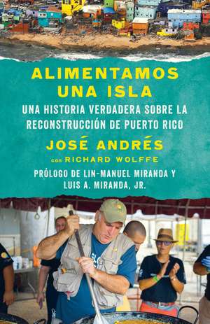 Alimentamos Una Isla / We Fed an Island: Una Historia Verdadera Sobre La Reconstrucción de Puerto Rico de José Andrés