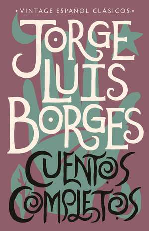 Cuentos Completos / Complete Short Stories: Jorge Luis Borges de Jorge Luis Borges