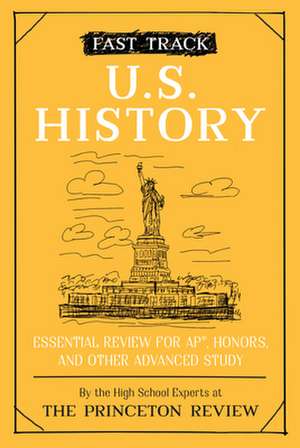 Fast Track: U.S. History: Essential Review for Ap, Honors, and Other Advanced Study de The Princeton Review