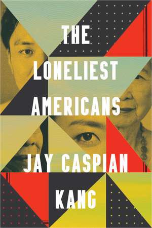 The Loneliest Americans de Jay Caspian Kang