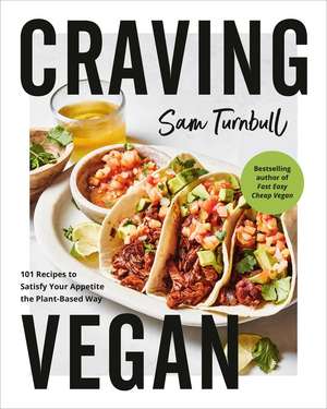 Craving Vegan: 101 Recipes to Satisfy Your Appetite the Plant-Based Way de Sam Turnbull