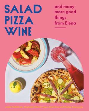 Salad Pizza Wine: And Many More Good Things from Elena de Janice Tiefenbach