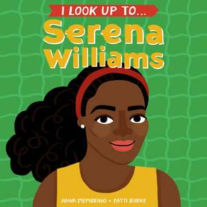 I Look Up To... Serena Williams de Anna Membrino