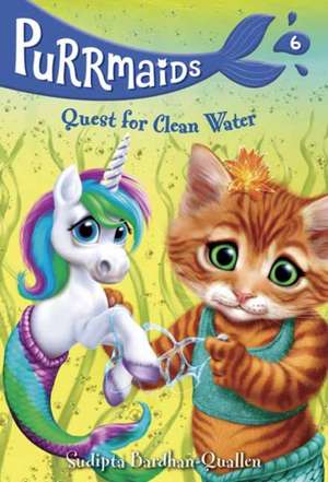 Purrmaids #6: Quest for Clean Water de Sudipta Bardhan-Quallen