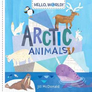Hello, World! Arctic Animals de Jill McDonald
