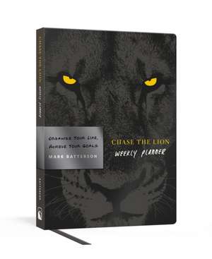 Chase the Lion Weekly Planner: Organize Your Life, Achieve Your Goals de Mark Batterson