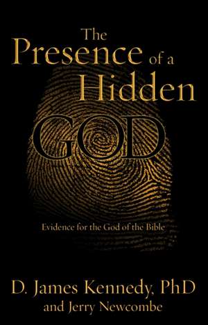 The Presence of a Hidden God de D James Kennedy