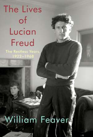 The Lives of Lucian Freud: The Restless Years de William Feaver