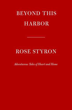 Beyond This Harbor de Rose Styron