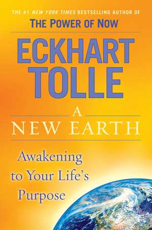 A New Earth: Awakening to Your Life's Purpose de Eckhart Tolle