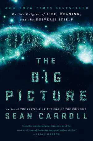 The Big Picture: On the Origins of Life, Meaning, and the Universe Itself de Sean B. Carroll