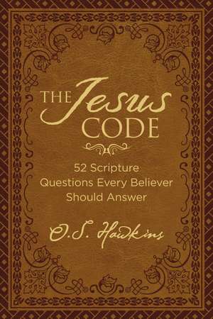 The Jesus Code: 52 Scripture Questions Every Believer Should Answer de O. S. Hawkins