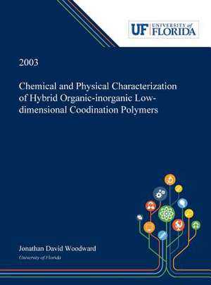 Chemical and Physical Characterization of Hybrid Organic-inorganic Low-dimensional Coodination Polymers / de Jonathan Woodward