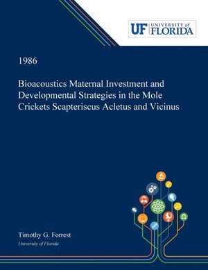 Bioacoustics Maternal Investment and Developmental Strategies in the Mole Crickets Scapteriscus Acletus and Vicinus de Timothy Forrest