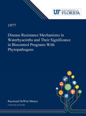 Disease Resistance Mechanisms in Waterhyacinths and Their Significance in Biocontrol Programs With Phytopathogens de Raymond Martyn