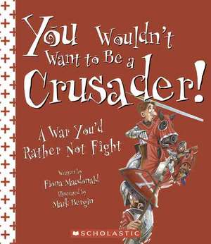 You Wouldn't Want to Be a Crusader!: A War You'd Rather Not Fight de Fiona MacDonald