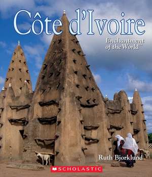 Côte d'Ivoire (Ivory Coast) (Enchantment of the World) de Ruth Bjorklund