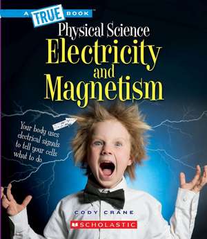 Electricity and Magnetism (a True Book: Physical Science) de Cody Crane