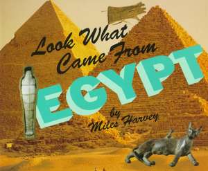 Look What Came from Egypt de Miles Harvey