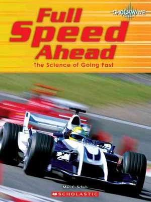 Full Speed Ahead: The Science of Going Fast de Mari C. Schuh