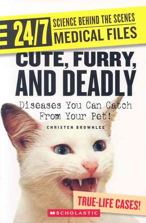 Cute, Furry, and Deadly: Diseases You Can Catch from Your Pet! de Christen Brownlee