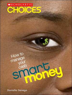 Smart Money: How to Manage Your Cash de Danielle M. Denega