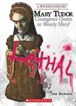 Mary Tudor: Courageous Queen or Bloody Mary? de Jane Buchanan