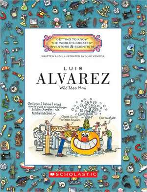 Luis Alvarez: Wild Idea Man de Mike Venezia