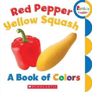 Red Pepper, Yellow Squash: A Book of Colors de Inc. Scholastic