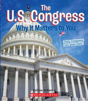 The U.S. Congress: Why It Matters to You (a True Book: Why It Matters) de Melissa McDaniel