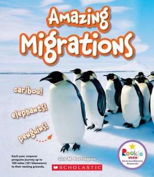 Amazing Migrations: Caribou! Elephants! Penguins! (Rookie Star: Extraordinary Animals) de Lisa M Herrington