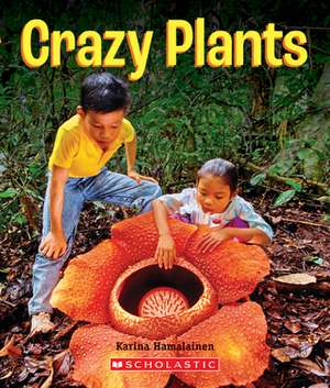 Crazy Plants (a True Book: Incredible Plants!) de Karina Hamalainen