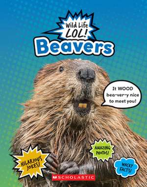 Beavers (Wild Life Lol!) de Scholastic