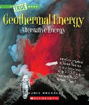 Geothermal Energy: The Energy Inside Our Planet (a True Book: Alternative Energy) de Laurie Brearley