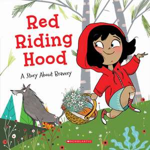 Red Riding Hood: A Story about Bravery de Meredith Rusu